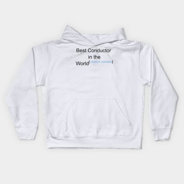 Best Conductor in the World - Citation Needed! Kids Hoodie by lyricalshirts